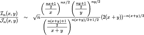\begin{array}{lcl}
 \\ \dfrac{\mathcal{I}_n(x,y)}{\mathcal{J}_n(x,y)} &\sim& \sqrt{n} \dfrac{\left(\dfrac{\frac{nx + 1}{2}}{x}\right)^{nx/2} \left(\dfrac{\frac{ny + 1}{2}}{y}\right)^{ny/2}}{\left(\dfrac{\frac{n(x + y) + 1}{2}}{x + y}\right)^{n(x + y)/2 + 1/2}} (2(x + y))^{-n(x + y)/2}
 \\ \end{array}